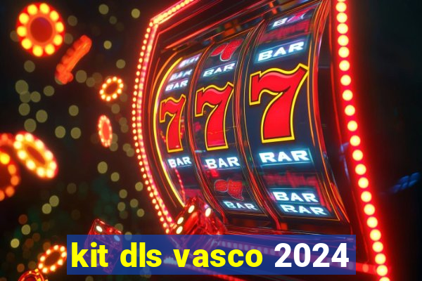 kit dls vasco 2024